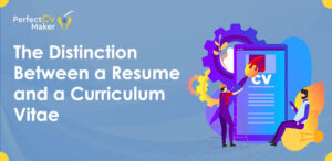 Distinction Between a Resume and a Curriculum Vitae